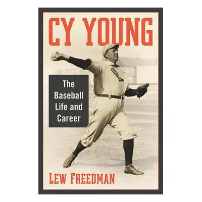 "Cy Young: The Baseball Life and Career" - "" ("Freedman Lew")