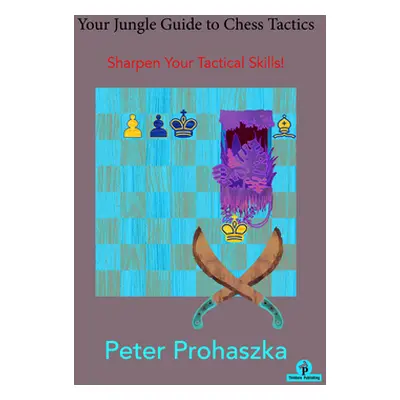 "Your Jungle Guide to Chess Tactics: Sharpen Your Tactical Skills" - "" ("Prohaszka")