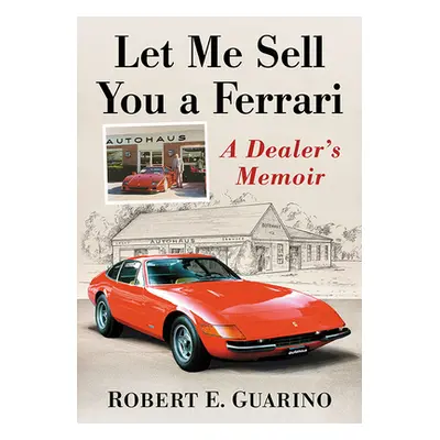 "Let Me Sell You a Ferrari: A Dealer's Memoir" - "" ("Guarino Robert E.")