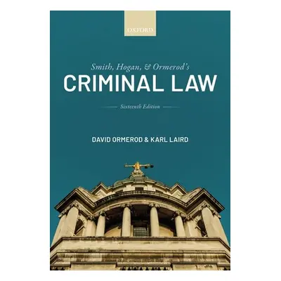 "Smith, Hogan, and Ormerod's Criminal Law" - "" ("Ormerod CBE QC (Hon) David (Professor of Crimi