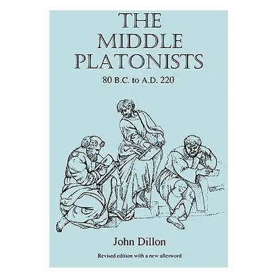 "The Middle Platonists: 80 B.C. to A.D. 220" - "" ("Dillon John M.")