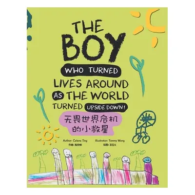 "The Boy Who Turned Lives Around as the World Turned Upside Down!" - "" ("Ting Celene")