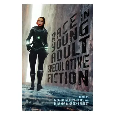 "Race in Young Adult Speculative Fiction" - "" ("Gilbert-Hickey Meghan")