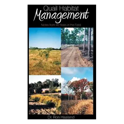 "Quail Habitat Management: Notes from 40 Years in the Field" - "" ("Haaland Perry D.")