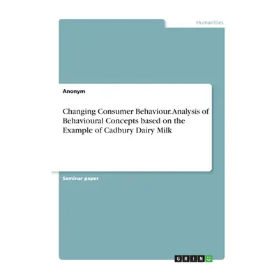 "Changing Consumer Behaviour. Analysis of Behavioural Concepts based on the Example of Cadbury D