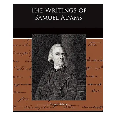 "The Writings of Samuel Adams" - "" ("Adams Samuel")