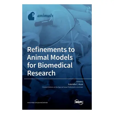 "Refinements to Animal Models for Biomedical Research" - "" ("Musk Gabrielle C.")