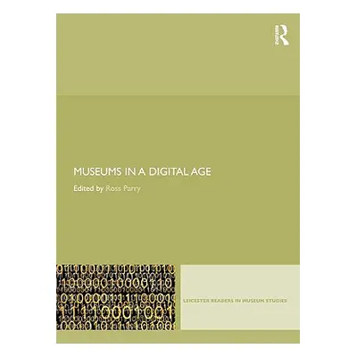 "Museums in a Digital Age" - "" ("Parry Ross")