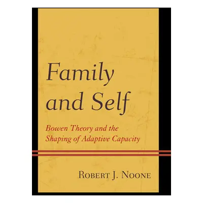 "Family and Self: Bowen Theory and the Shaping of Adaptive Capacity" - "" ("Noone Robert J.")