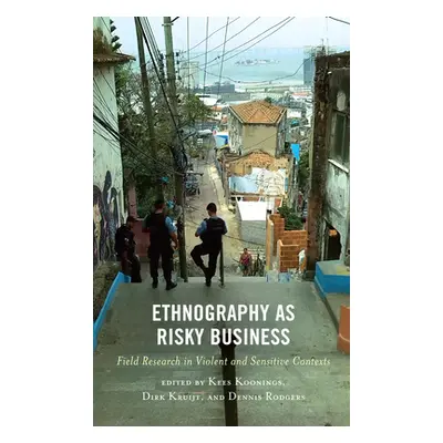 "Ethnography as Risky Business: Field Research in Violent and Sensitive Contexts" - "" ("Van Der