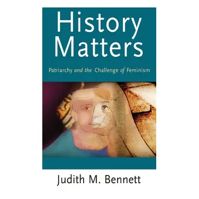 "History Matters: Patriarchy and the Challenge of Feminism" - "" ("Bennett Judith")