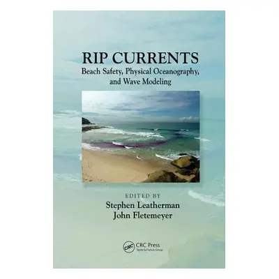 "Rip Currents: Beach Safety, Physical Oceanography, and Wave Modeling" - "" ("Leatherman Stephen