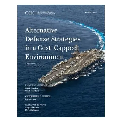 "Alternative Defense Strategies in a Cost-Capped Environment" - "" ("Cancian Mark F.")