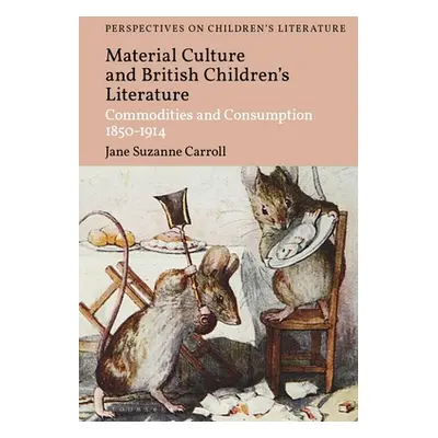 "British Children's Literature and Material Culture: Commodities and Consumption 1850-1914" - ""