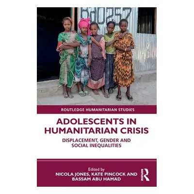 "Adolescents in Humanitarian Crisis: Displacement, Gender and Social Inequalities" - "" ("Jones 