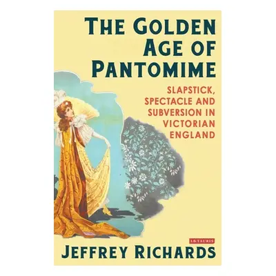 "The Golden Age of Pantomime: Slapstick, Spectacle and Subversion in Victorian England" - "" ("R