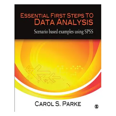 "Essential First Steps to Data Analysis: Scenario-Based Examples Using SPSS" - "" ("Parke Carol 