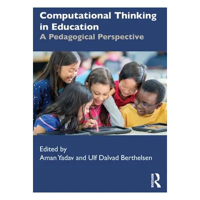 "Computational Thinking in Education: A Pedagogical Perspective" - "" ("Yadav Aman")