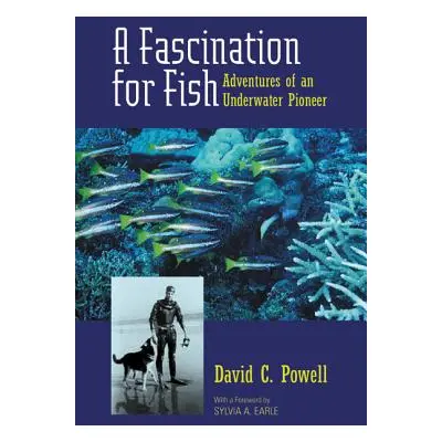 "A Fascination for Fish, 3: Adventures of an Underwater Pioneer" - "" ("Powell David C.")