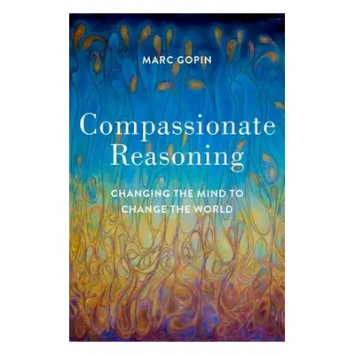 "Compassionate Reasoning: Changing the Mind to Change the World" - "" ("Gopin Marc")