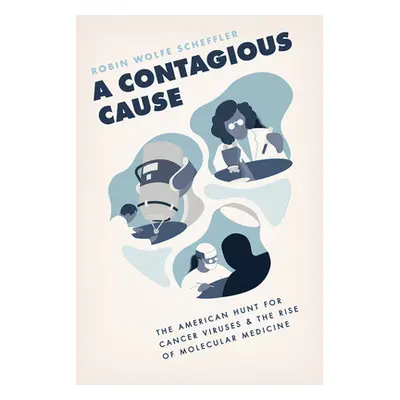 "A Contagious Cause: The American Hunt for Cancer Viruses and the Rise of Molecular Medicine" - 