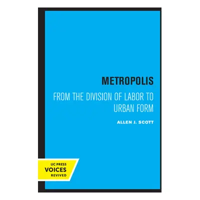 "Metropolis: From the Division of Labor to Urban Form" - "" ("Scott Allen J.")