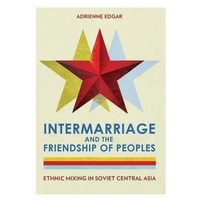 "Intermarriage and the Friendship of Peoples: Ethnic Mixing in Soviet Central Asia" - "" ("Edgar