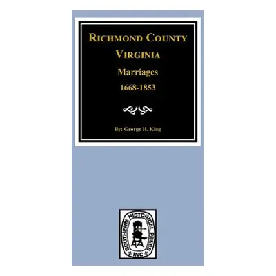 "Richmond County, Virginia 1668-1853, Marriages of" - "" ("King George")