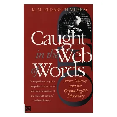 "Caught in the Web of Words: James Murray and the Oxford English Dictionary" - "" ("Murray K. M.