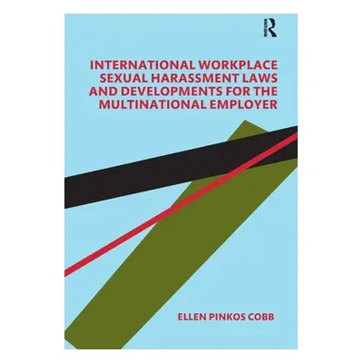 "International Workplace Sexual Harassment Laws and Developments for the Multinational Employer"