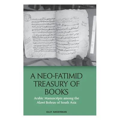 "A Neo-Fatimid Treasury of Books: Arabic Manuscripts Among the Alawi Bohras of South Asia" - "" 