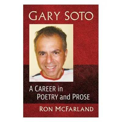 "Gary Soto: A Career in Poetry and Prose" - "" ("McFarland Ron")