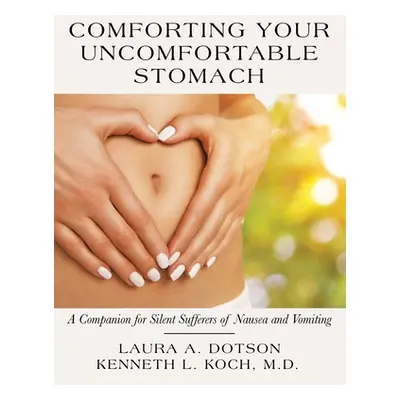 "Comforting Your Uncomfortable Stomach: A Companion for Silent Sufferers of Nausea and Vomiting"