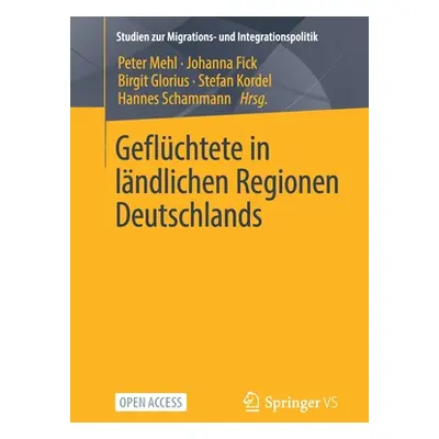 "Geflchtete in Lndlichen Regionen Deutschlands" - "" ("Mehl Peter")