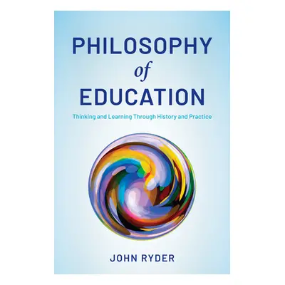 "Philosophy of Education: Thinking and Learning Through History and Practice" - "" ("Ryder John"