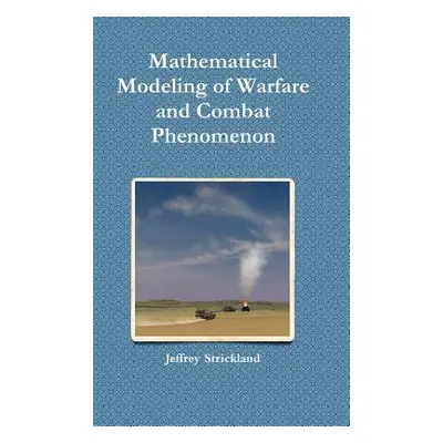 "Mathematical Modeling of Warfare and Combat Phenomenon" - "" ("Strickland Jeffrey")