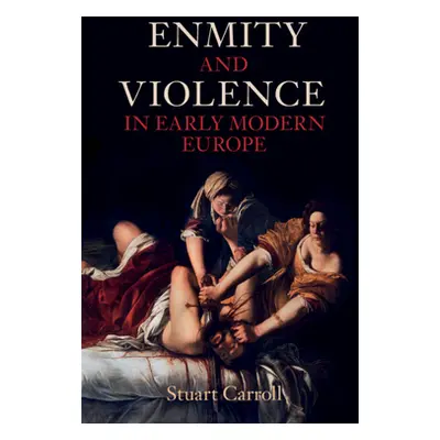 "Enmity and Violence in Early Modern Europe" - "" ("Carroll Stuart (University of York)")