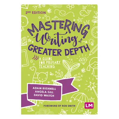 "Mastering Writing at Greater Depth: A Guide for Primary Teaching" - "" ("Bushnell Adam")