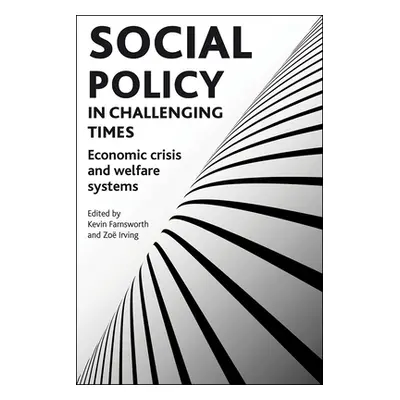 "Social Policy in Challenging Times: Economic Crisis and Welfare Systems" - "" ("Farnsworth Kevi