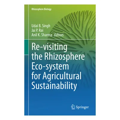 "Re-Visiting the Rhizosphere Eco-System for Agricultural Sustainability" - "" ("Singh Udai B.")