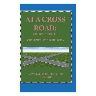 "At A Cross Road: Church Troubled: Consumerism & Simplicity" - "" ("Anyasor Venerable Felix Udo"