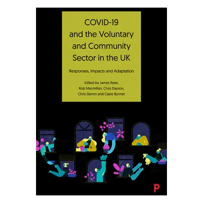 "Covid-19 and the Voluntary and Community Sector in the UK: Responses, Impacts and Adaptation" -