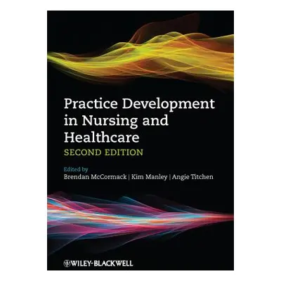 "Practice Development in Nursing and Healthcare" - "" ("McCormack Brendan")