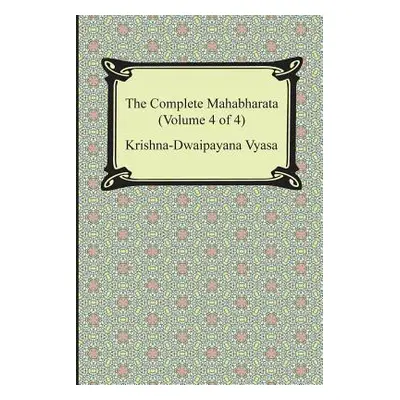 "The Complete Mahabharata (Volume 4 of 4, Books 13 to 18)" - "" ("Vyasa Krishna-Dwaipayana")