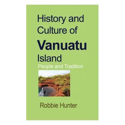 "History and Culture of Vanuatu Island" - "" ("Hunter Robbie")