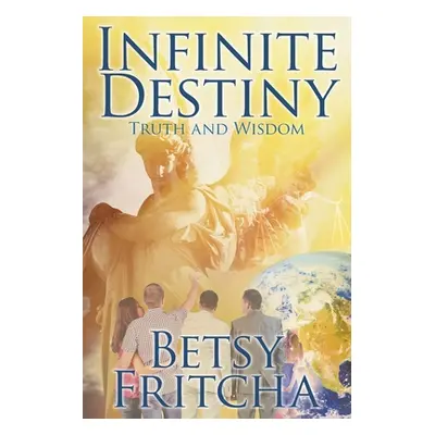 "Infinite Destiny: Truth and Wisdom" - "" ("Fritcha Betsy")