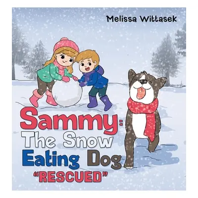 "Sammy: the Snow Eating Dog: Rescued" - "" ("Wittasek Melissa")