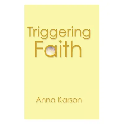 "Triggering Faith" - "" ("Karson Anna")