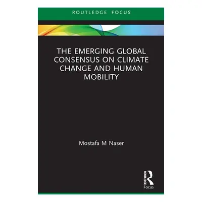 "The Emerging Global Consensus on Climate Change and Human Mobility" - "" ("Naser Mostafa M.")