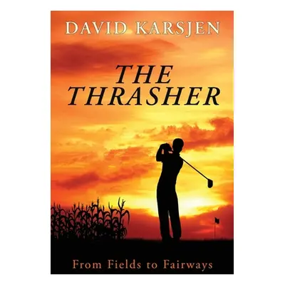 "The Thrasher: From Fields to Fairways" - "" ("Karsjen David")